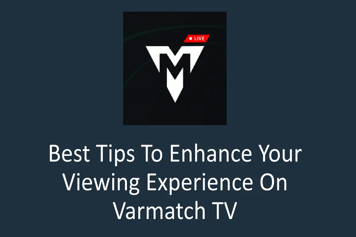 Best Tips to Enhance Your Viewing Experience on Varmatch TV